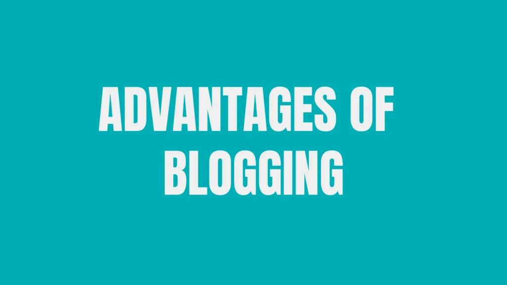 Advantages of Blogging