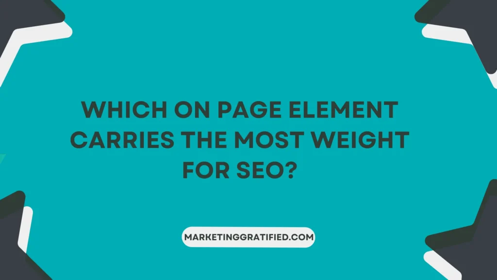 Which On Page Element Carries The Most Weight For SEO